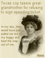 When 72 year-old great-grandmother Kathryn Winkfein refused to sign her speeding ticket, the deputy sheriff, fearing for his life, zapped her with several thousand volts.